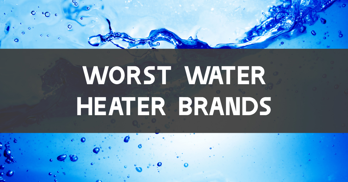 Worst Water Heater Brands To Avoid