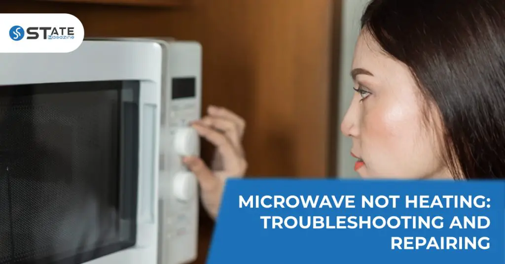 Microwave Not Heating: 6 Easy Fixing Tips - State-St.com